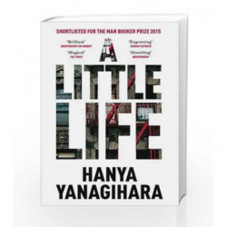 A Little Life: Shortlisted for the Man Booker Prize 2015 by Hanya Yanagihara Book-9781447294832