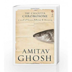 Calcutta Chromosome: A Novel of Fevers, Delirium and Discovery by Amitav Ghosh Book-9780143066552