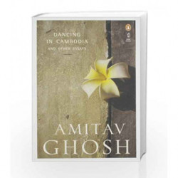 Dancing in Cambodia and Other Essays by Amitav Ghosh Book-9780143068723