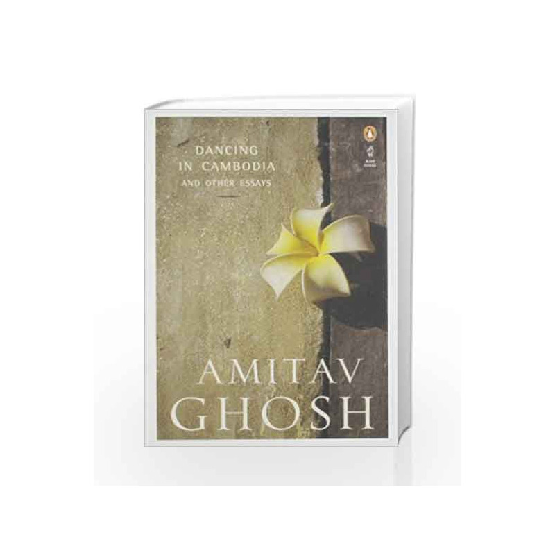Dancing in Cambodia and Other Essays by Amitav Ghosh Book-9780143068723