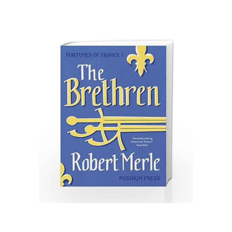 The Brethren: Fortunes of France: Volume 1 by Robert Merle Book-9781782271239