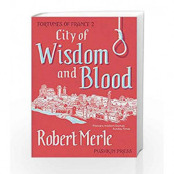 City of Wisdom and Blood: Fortunes of France: Volume 2 by Merle, Robert Book-9781782271246
