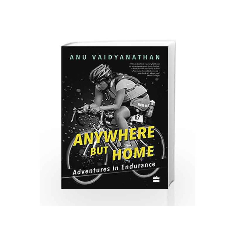 Anywhere But Home: Adventures in Endurance by Anu Vaidyanathan Book-9789351775249
