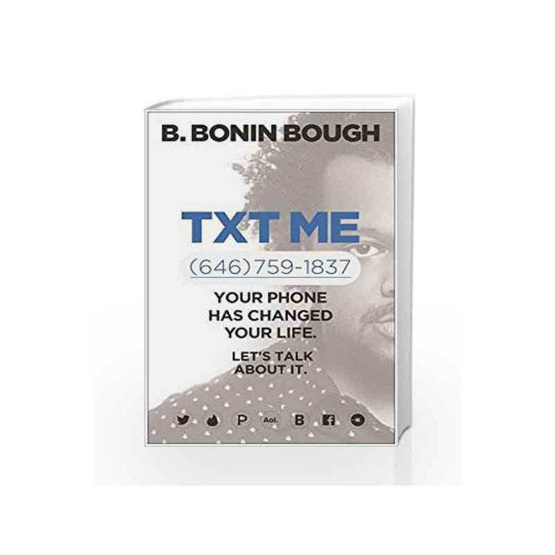 Txt Me: Your Phone Has Changed Your Life. Let's Talk about It. by Bough, B. Bonin Book-9781942952374