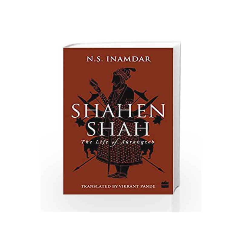 Shahenshah: The Life of Aurangzeb by N.S. Inamdar,Vikrant Pande Book-9789351777717