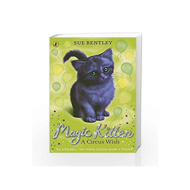A Circus Wish: Magic Kitten #6 by Sue Bentley Book-9780141367811