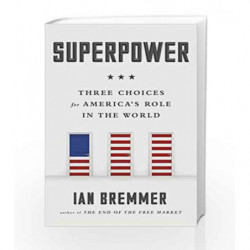 Superpower: Three Choices for America                  s Role in the World by Ian Bremmer Book-9780241247327