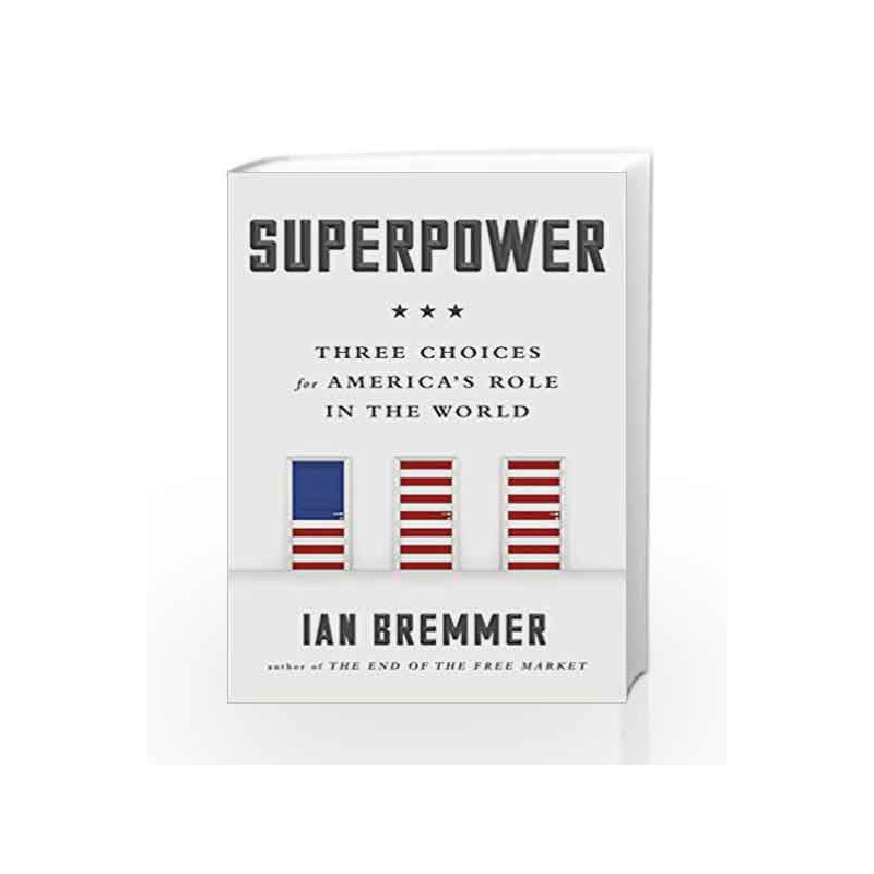 Superpower: Three Choices for America                  s Role in the World by Ian Bremmer Book-9780241247327