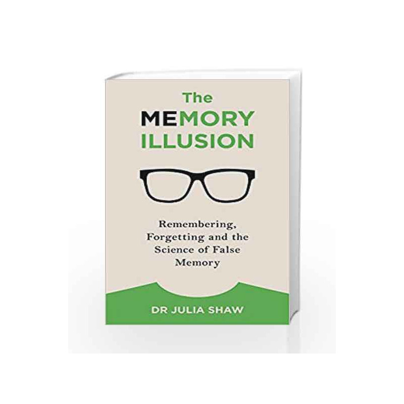 The Memory Illusion: Remembering, Forgetting, and the Science of False Memory by Shaw, Julia Book-9781847947628
