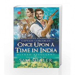 Once Upon A Time In India: The Marvellous Adventures Of Captain Corcoran by Sam Miller Book-9788193237267