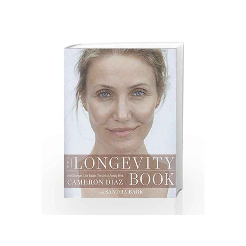 The Longevity Book: Live stronger, Live better - the art of ageing well by Cameron Diaz Book-9780008139612