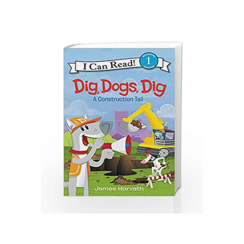 Dig, Dogs, Dig (I Can Read Level 1) by James Horvath Book-9780062357021