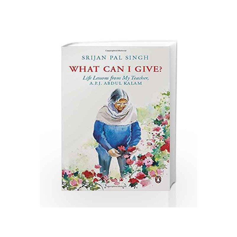 What Can I Give?: Life lessons from My Teacher - Dr A.P.J. Abdul Kalam by Srijan Pal Singh Book-9780143334262