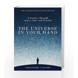 The Universe in Your Hand: A Journey Through Space, Time and Beyond by Christophe Galfard Book-9781447284109