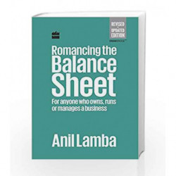 Romancing the Balance Sheet: For Anyone Who Owns, Runs or Manages a Business by Anil Lamba Book-9789350294314