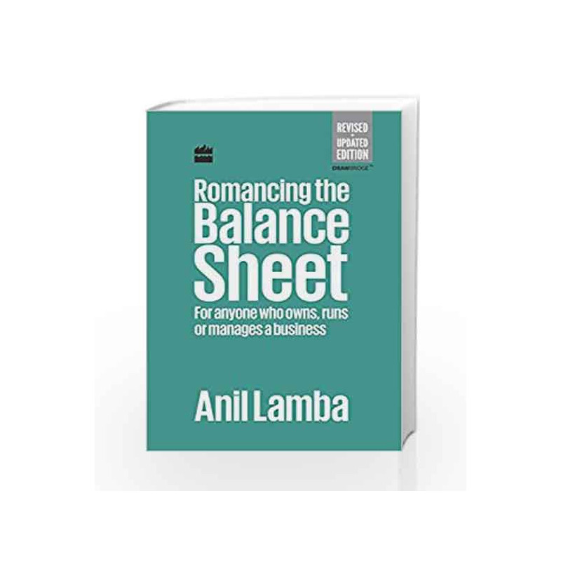 Romancing the Balance Sheet: For Anyone Who Owns, Runs or Manages a Business by Anil Lamba Book-9789350294314
