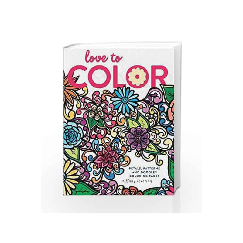 Love to Color: Petals, Patterns and Doodles Coloring Pages by Tiffany Lovering Book-9781440345333