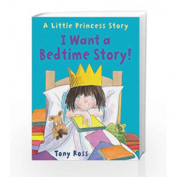 I Want a Bedtime Story! (Little Princess) by Tony Ross Book-9781783444427