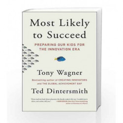 Most Likely to Succeed: Preparing Our Kids for the Innovation Era by Tony Wagner Book-9781501104329