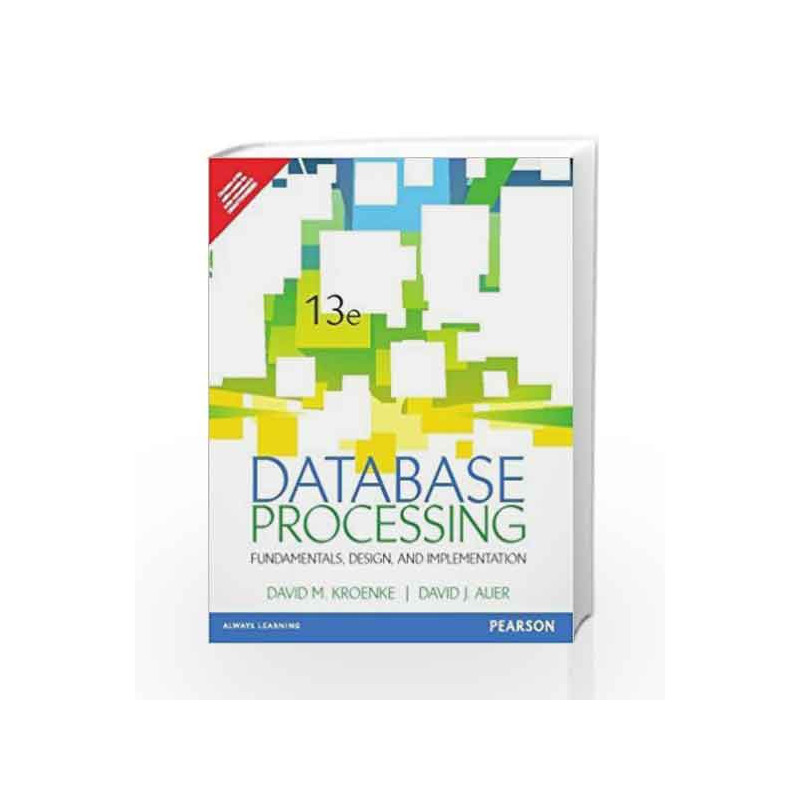 Database Processing: Fundamentals, Desig by Kroenke / Auer Book-9789332549951