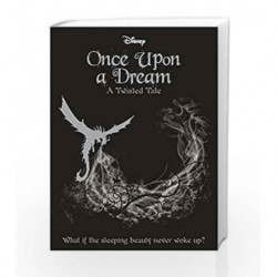 Disney Once Upon a Dream: A Twisted Tale, What If the Sleeping Beauty Never Woke Up? by Parragon Books Book-9781474836623