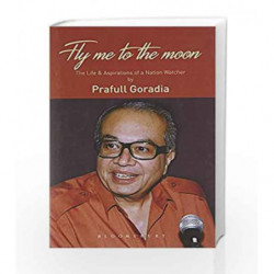 Fly Me to the Moon: The Life and Aspiration of a Nation Watcher by Goradia, Prafull Book-9789386141415