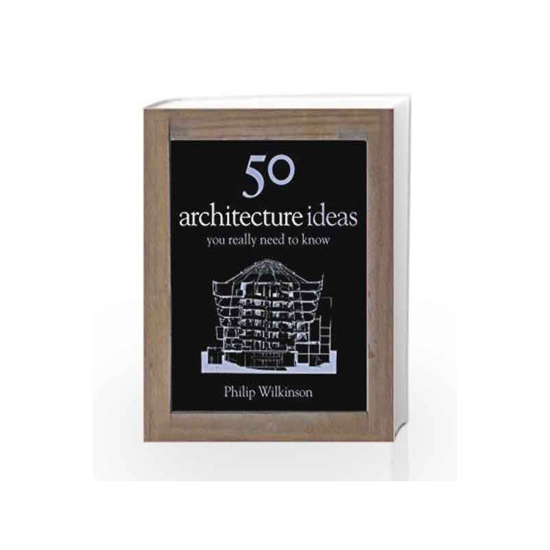 50 Architecture Ideas You Really Need to Know (50 Ideas You Really Need to Know series) by Philip Wilkinson Book-9781848660656