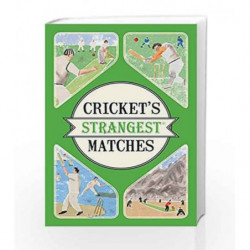 Cricket's Strangest Matches: Extraordinary But True Stories from Over a Century of Cricket by Andrew Ward Book-9781910232910