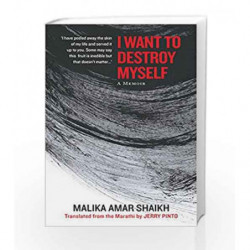 I Want to Destroy Myself: A Memoir by Malika Amar Shaikh/ trans. by Jerry Pinto Book-9789386050960