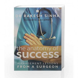 The Anatomy of Success: Management Lessons from a Surgeon by Dr Rakesh Sinha Book-9789351364863