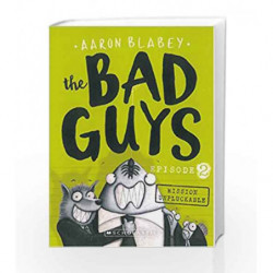 The Bad Guys Episode 2: Mission Unpluckable by Aaron Blabey Book-9781760154127