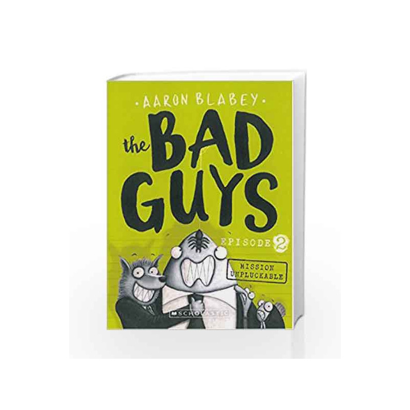 The Bad Guys Episode 2: Mission Unpluckable by Aaron Blabey Book-9781760154127