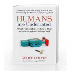 Humans Are Underrated: What High Achievers Know that Brilliant Machines Never Will by Geoff Colvin Book-9781857886603
