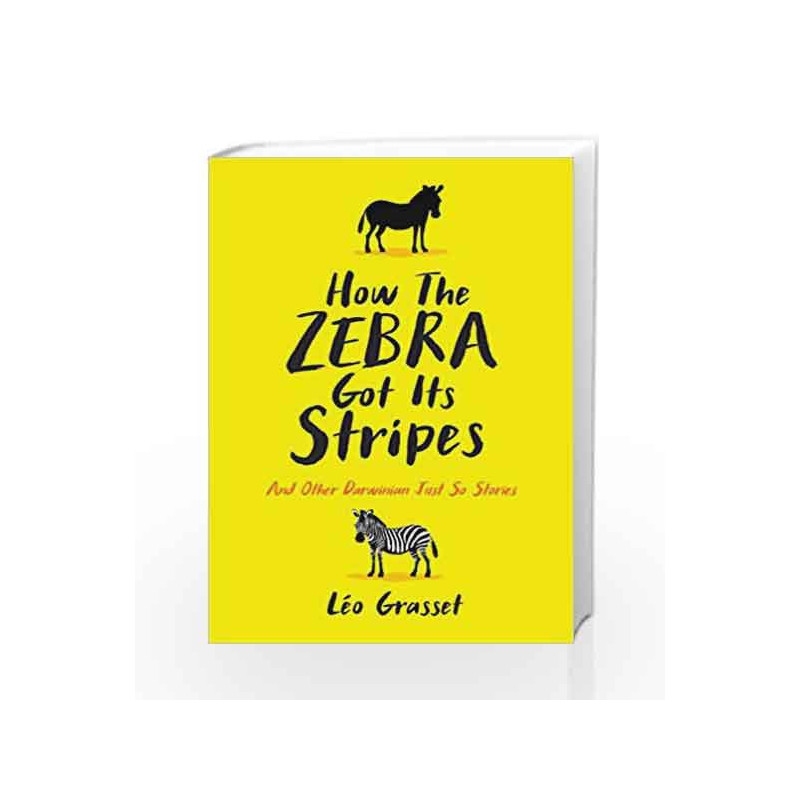 How the Zebra Got its Stripes: Tales from the Weird and Wonderful World of Evolution by Grasset, L?o Book-9781781256282