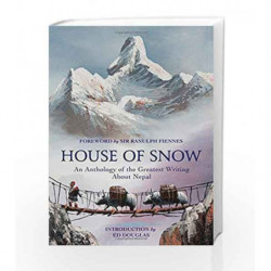 House of Snow: An Anthology of the Greatest Writing About Nepal by Ed Douglas Book-9781784974589