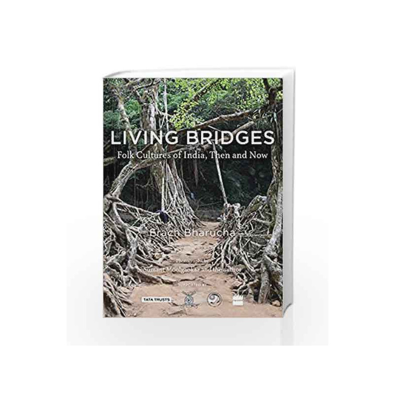 Living Bridges: Folk Cultures of India, Then and Now by Erach Bharucha Book-9789352641932