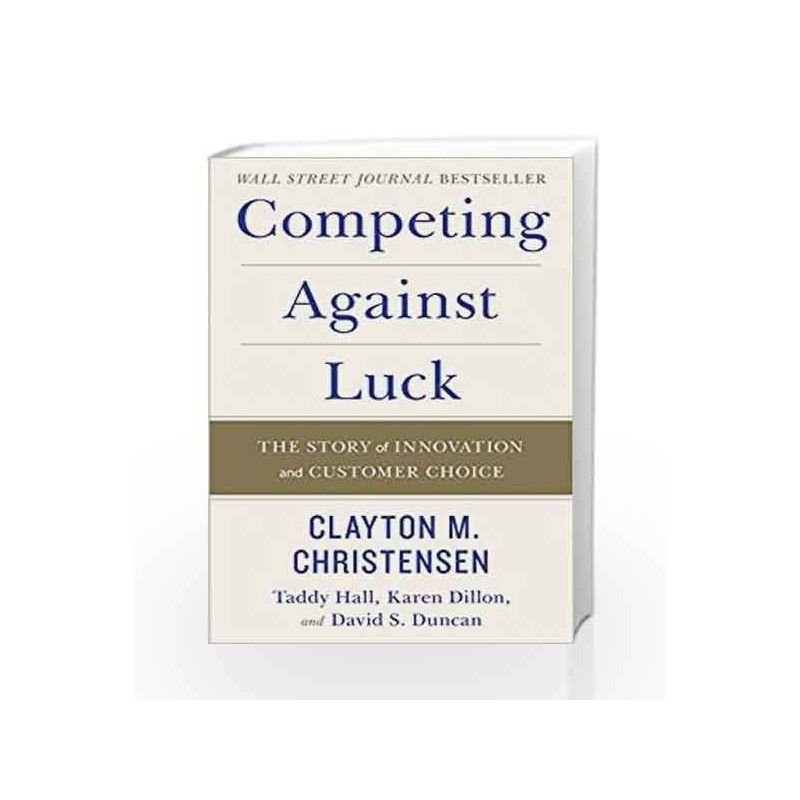Competing Against Luck: The Story of Innovation and Customer Choice by Clayton M. Christensen Book-9780062435613
