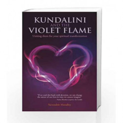 Kundalini and the Violet Flame: Uniting Them for Your Spiritual Transformation by Suvendrie Moodley Book-9789382742517