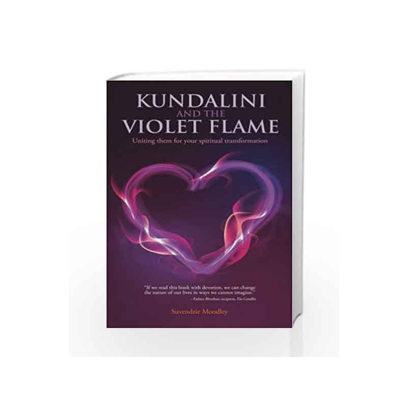 Kundalini and the Violet Flame: Uniting Them for Your Spiritual Transformation by Suvendrie Moodley Book-9789382742517