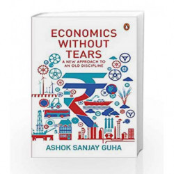Economics with-out Tears: A New Approach to an Old Discipline by Ashok Sanjay Guha Book-9780143426714
