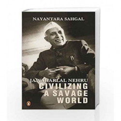 Jawaharlal Nehru: Civilizing a Savage World by Nayantara Sahgal Book-9780143427728