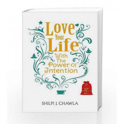 Love Your Life: With the Power of Intention by Shilpi J.Chawla Book-9789385492570