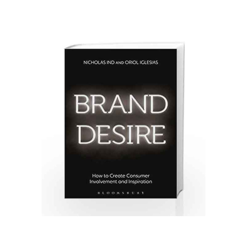 Brand Desire: How to Create Consumer Involvement and Inspiration by Nicholas Ind and Oriol Iglesias Book-9781472936233