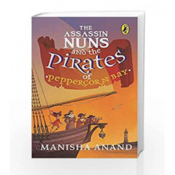 The Assassin Nuns and the Pirates of Peppercorn Bay by Manisha Anand Book-9780143428831