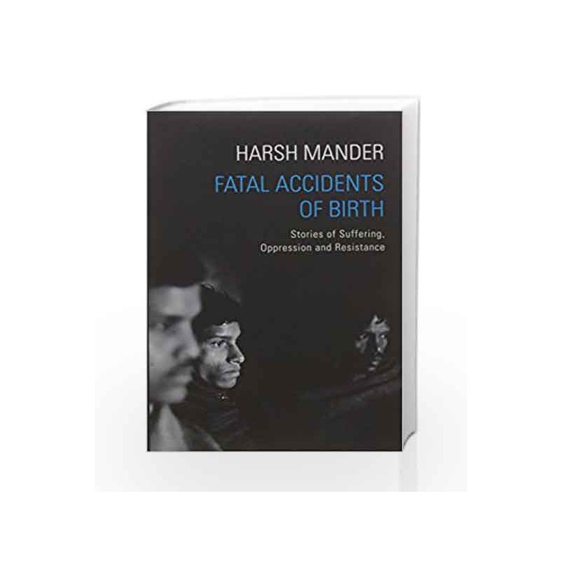Fatal Accidents of Birth: Stories of Suffering, Oppression and Resistance by Harsh Mander Book-9789386050878