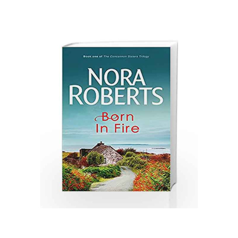 Born In Fire: Number 1 in series (Concannon Sisters Trilogy) by Nora Roberts Book-9780749928896