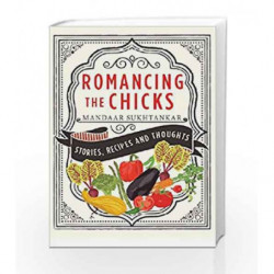 Romancing the Chicks: Stories, Recipes and Thoughts by Sukhtankar,Mandaar Book-9789385152597