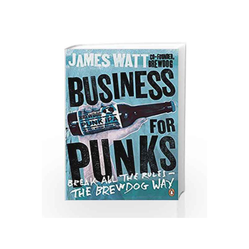 Business for Punks: Break All the Rules                    the BrewDog Way by Watt, James Book-9780241290118