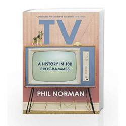 Television: A History of Television in 100 Programmes by Phil Norman Book-9780008113322