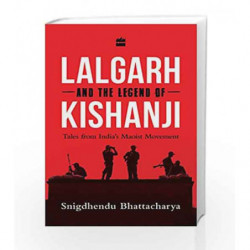 Lalgarh and the Legend of Kishanji: Tales from India's Maoist Movement by Snigdhendu Bhattacharya Book-9789352640942